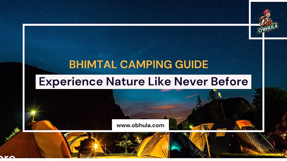 Bhimtal Camping Guide: Experience Nature Like Never Before