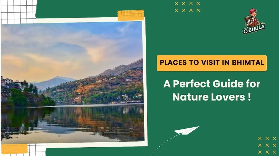 Places to Visit in Bhimtal: Complete Guide For Nature Lovers