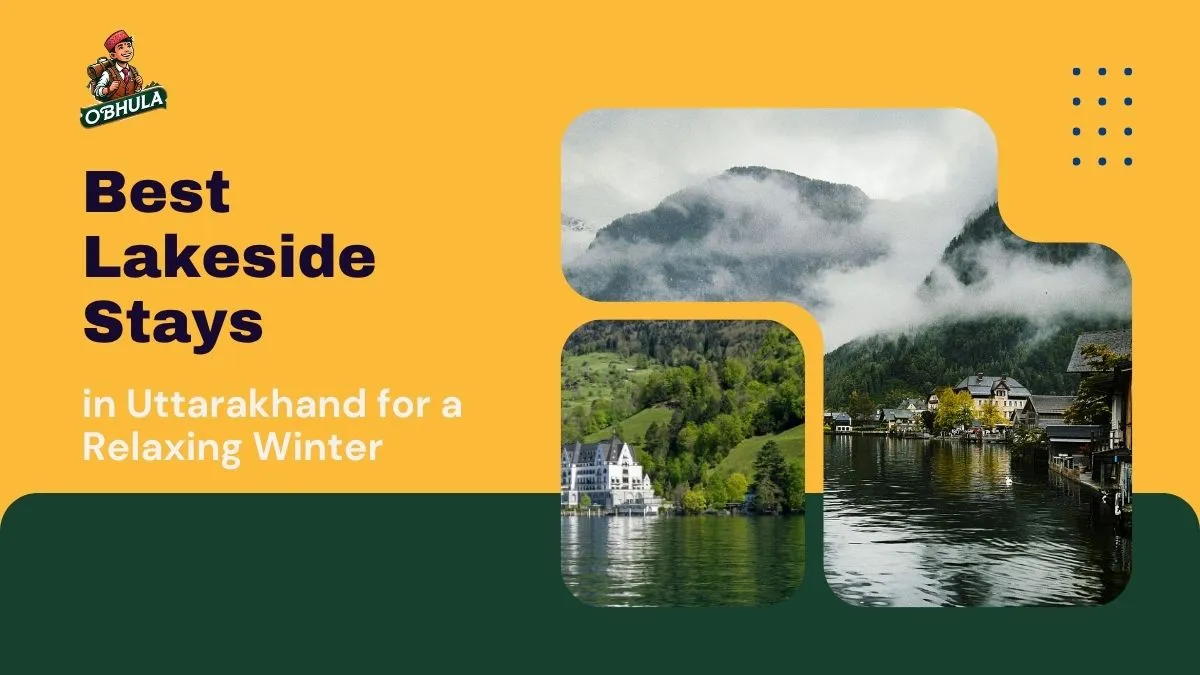 Best Lakeside Stays in Uttarakhand for a Relaxing Winter
