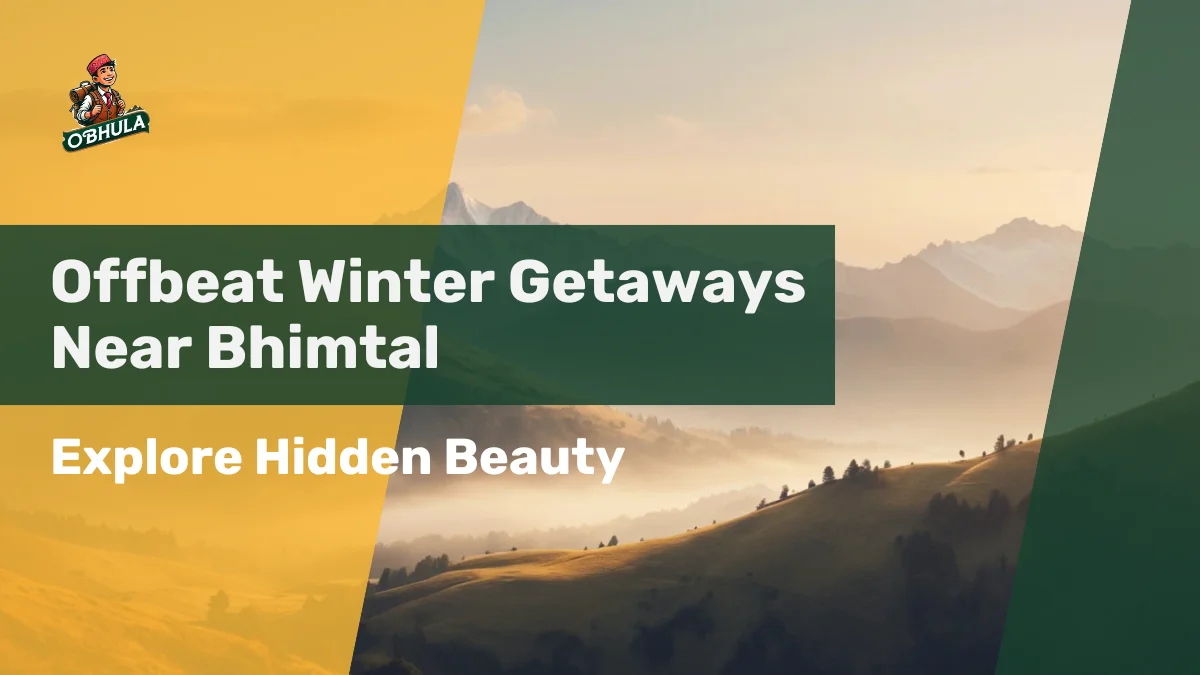 Offbeat Winter Getaways Near Bhimtal: Explore Hidden Beauty